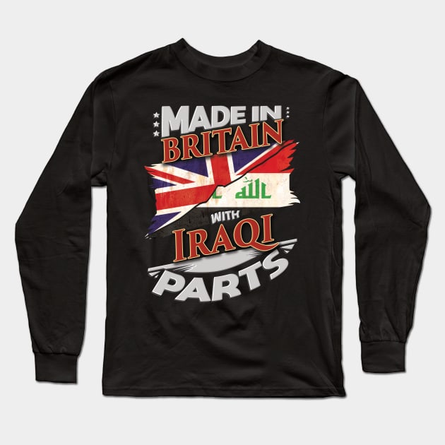 Made In Britain With Iraqi Parts - Gift for Iraqi From Iraq Long Sleeve T-Shirt by Country Flags